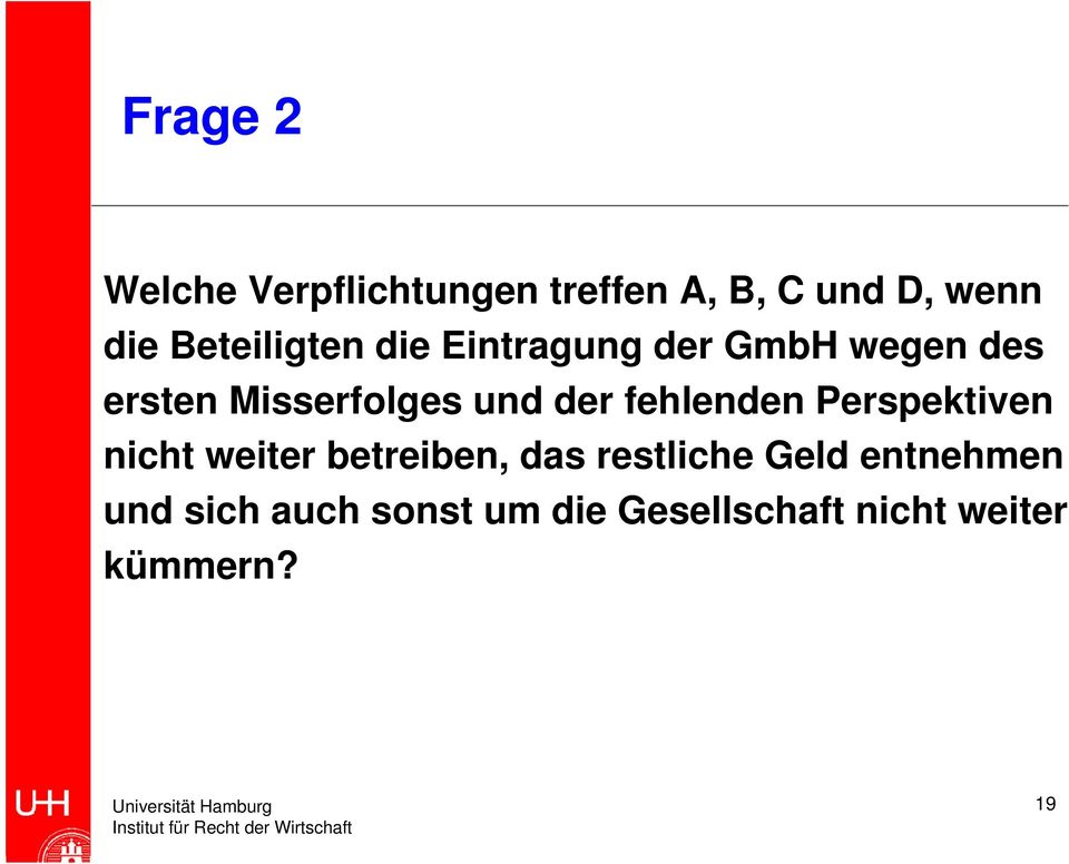 der fehlenden Perspektiven nicht weiter betreiben, das restliche Geld