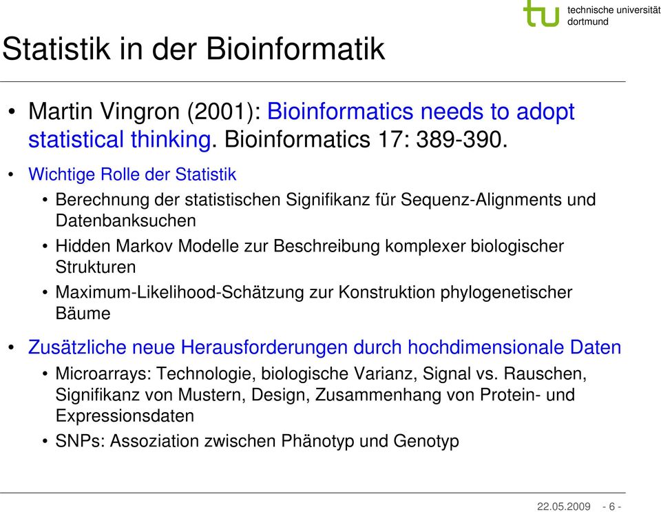 biologischer Strukturen Maximum-Likelihood-Schätzung zur Konstruktion phylogenetischer Bäume Zusätzliche neue Herausforderungen durch hochdimensionale Daten