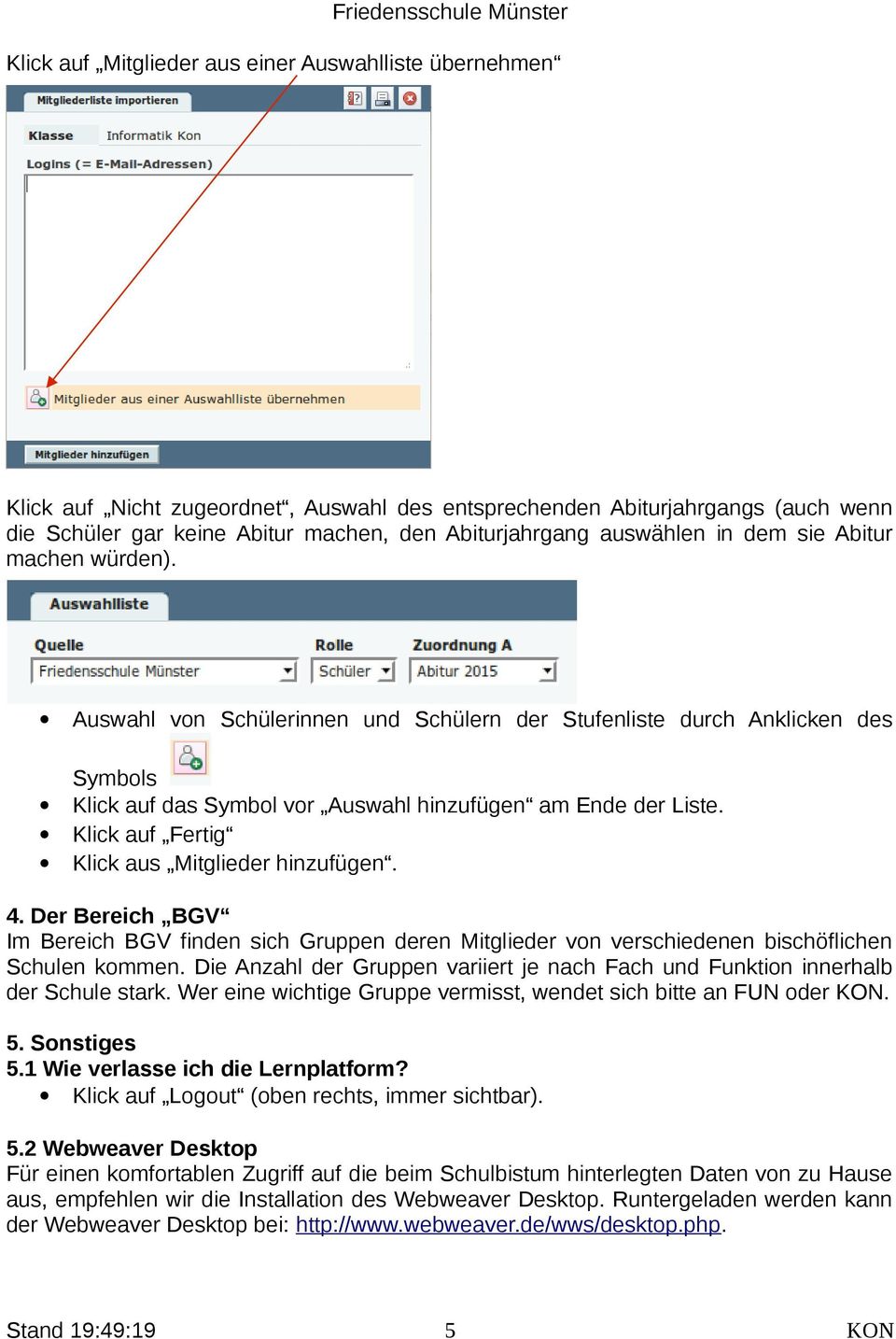 Klick auf Fertig Klick aus Mitglieder hinzufügen. 4. Der Bereich BGV Im Bereich BGV finden sich Gruppen deren Mitglieder von verschiedenen bischöflichen Schulen kommen.