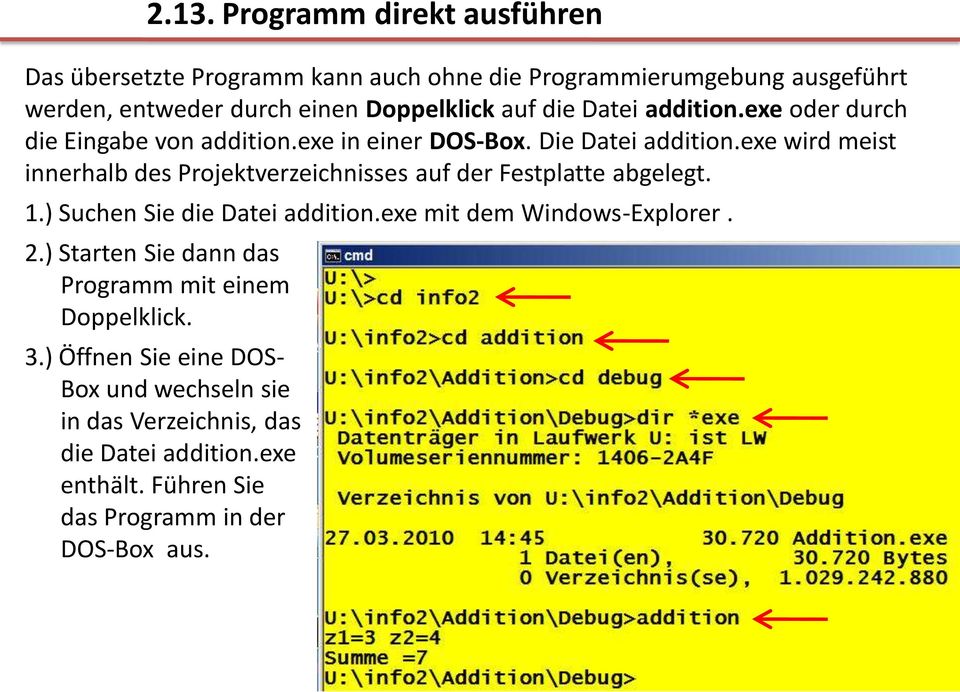 exe wird meist innerhalb des Projektverzeichnisses auf der Festplatte abgelegt. 1.) Suchen Sie die Datei addition.exe mit dem Windows-Explorer. 2.