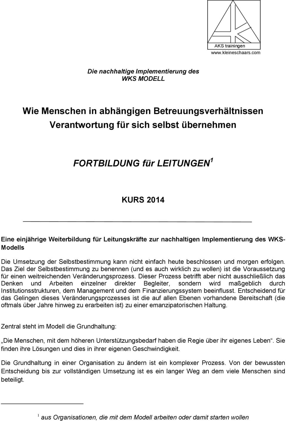 Weiterbildung für Leitungskräfte zur nachhaltigen Implementierung des WKS- Modells Die Umsetzung der Selbstbestimmung kann nicht einfach heute beschlossen und morgen erfolgen.