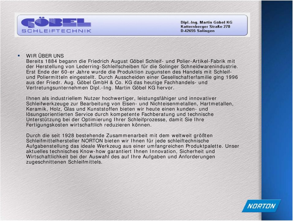 Göbel GmbH & Co. KG das heutige Fachhandels- und Vertretungsunternehmen Dipl.-Ing. Martin Göbel KG hervor.