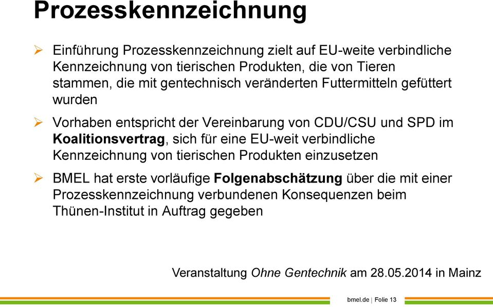 SPD im Koalitionsvertrag, sich für eine EU-weit verbindliche Kennzeichnung von tierischen Produkten einzusetzen BMEL hat erste