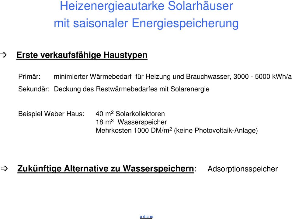 Restwärmebedarfes mit Solarenergie Beispiel Weber Haus: 40 m 2 Solarkollektoren 18 m 3 Wasserspeicher
