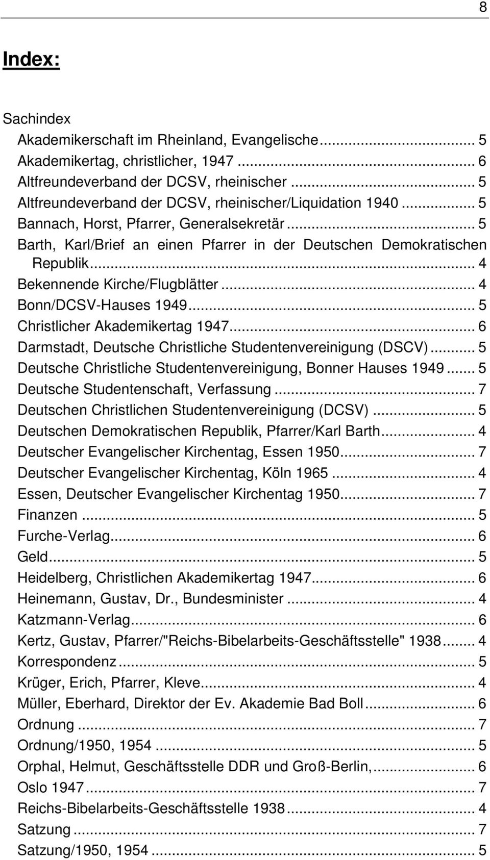 .. 4 Bekennende Kirche/Flugblätter... 4 Bonn/DCSV-Hauses 1949... 5 Christlicher Akademikertag 1947... 6 Darmstadt, Deutsche Christliche Studentenvereinigung (DSCV).