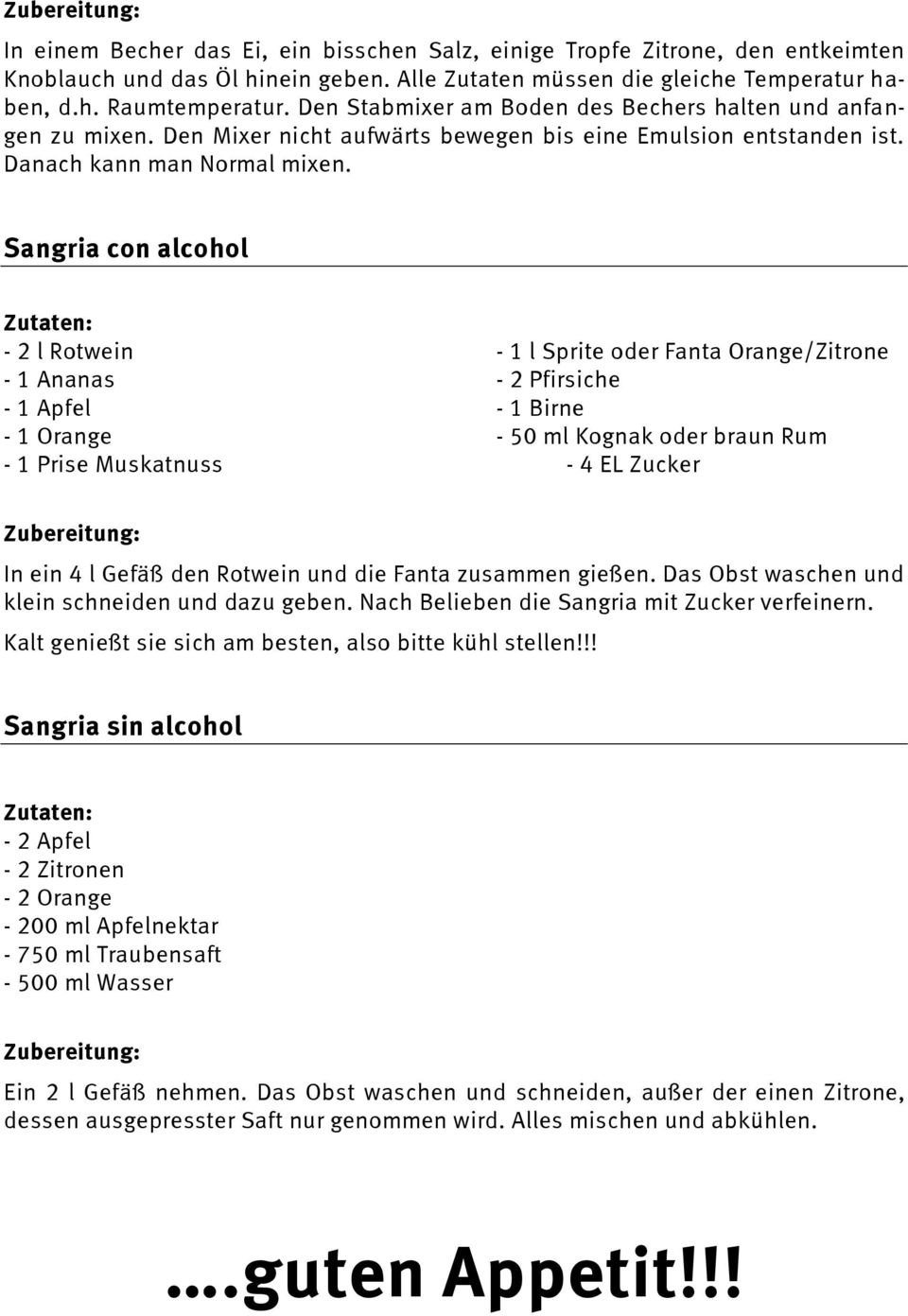 Sangria con alcohol - 2 l Rotwein - 1 l Sprite oder Fanta Orange/Zitrone - 1 Ananas - 2 Pfirsiche - 1 Apfel - 1 Birne - 1 Orange - 50 ml Kognak oder braun Rum - 1 Prise Muskatnuss - 4 EL Zucker In