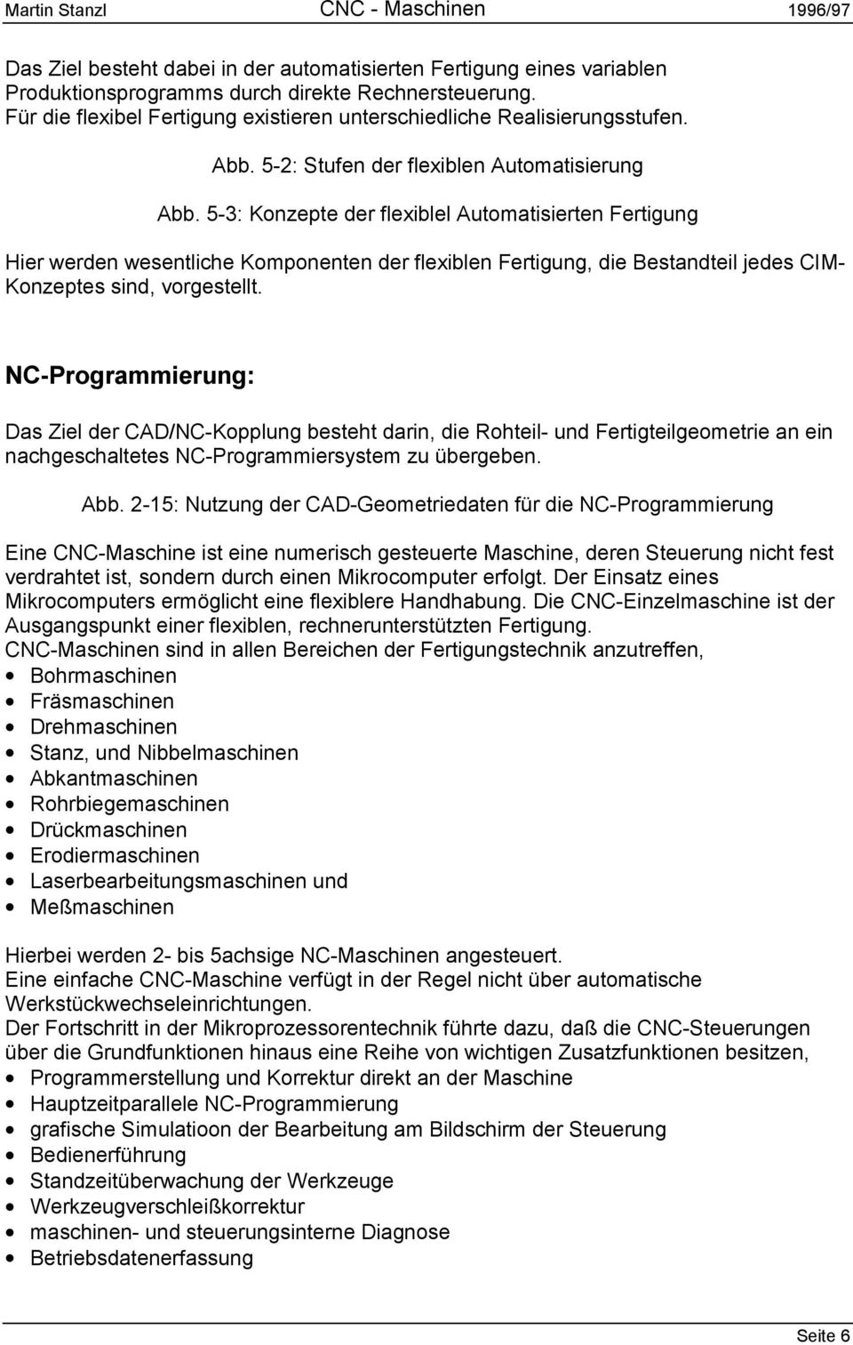 5-3: Konzepte der flexiblel Automatisierten Fertigung Hier werden wesentliche Komponenten der flexiblen Fertigung, die Bestandteil jedes CIM- Konzeptes sind, vorgestellt.