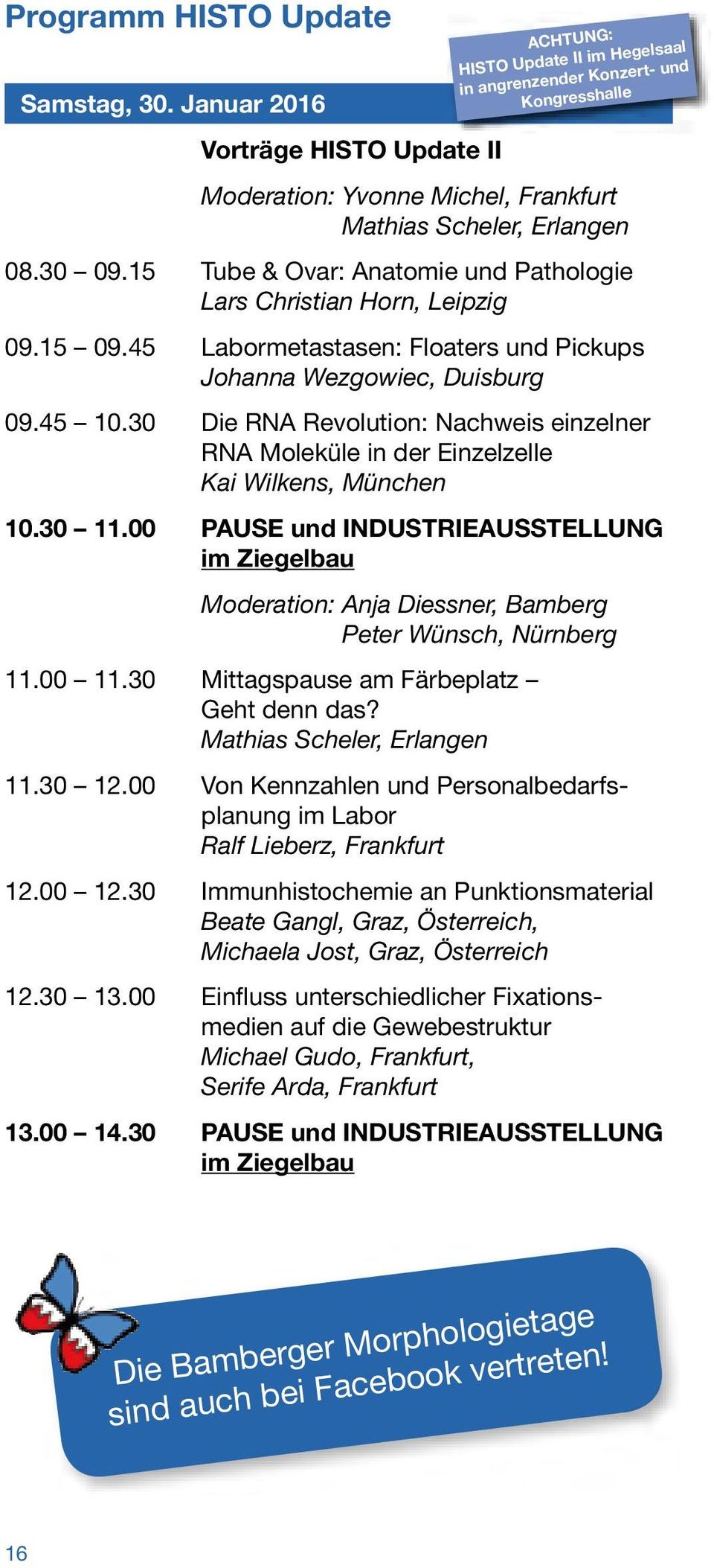 30 Die RNA Revolution: Nachweis einzelner RNA Moleküle in der Einzelzelle Kai Wilkens, München 10.30 11.