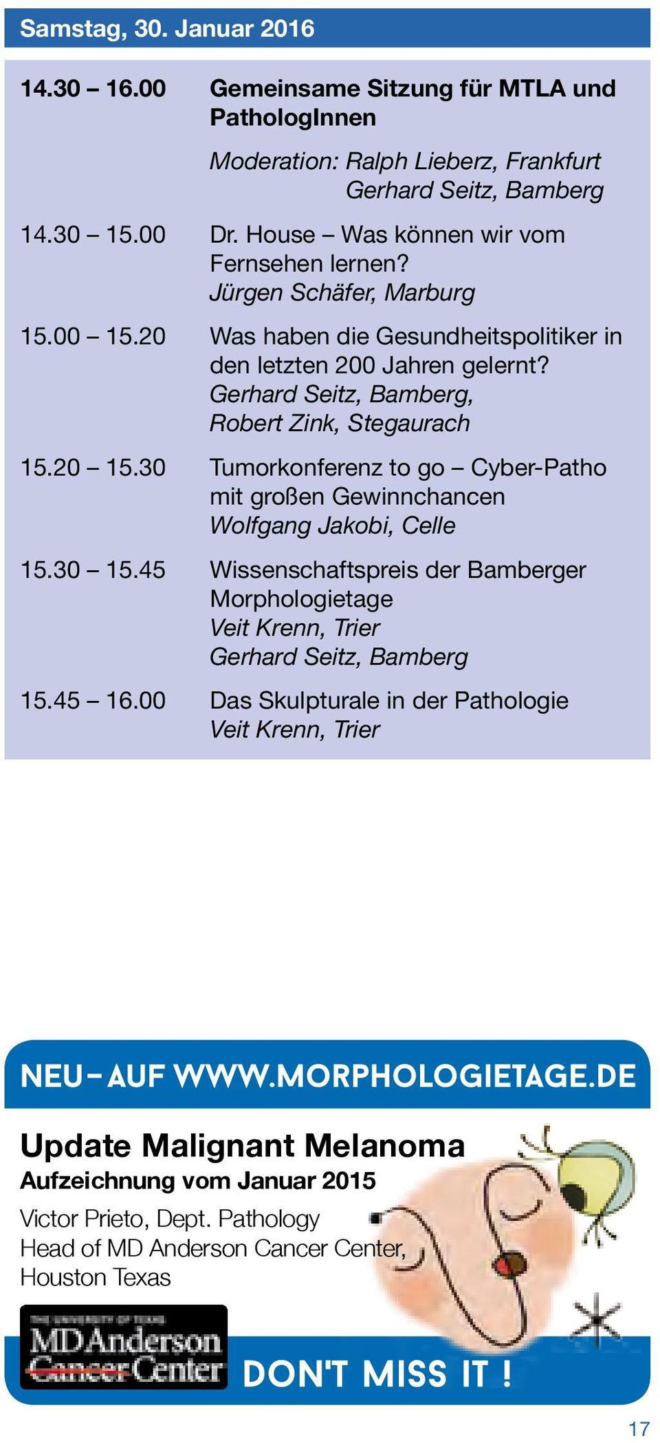 Gerhard Seitz, Bamberg, Robert Zink, Stegaurach 15.20 15.30 Tumorkonferenz to go Cyber-Patho mit großen Gewinnchancen Wolfgang Jakobi, Celle 15.30 15.