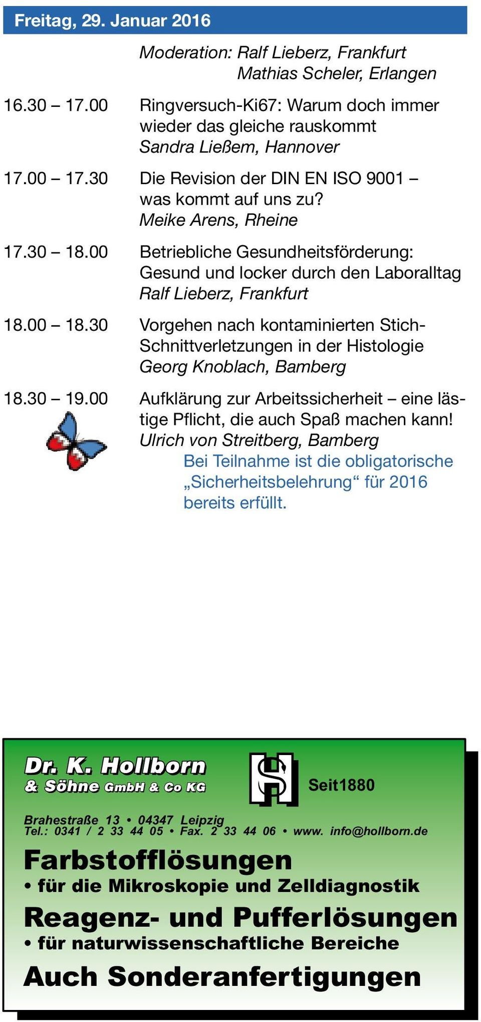 30 Vorgehen nach kontaminierten Stich- Schnittverletzungen in der Histologie Georg Knoblach, Bamberg 18.30 19.00 Aufklärung zur Arbeitssicherheit eine lästige Pflicht, die auch Spaß machen kann!
