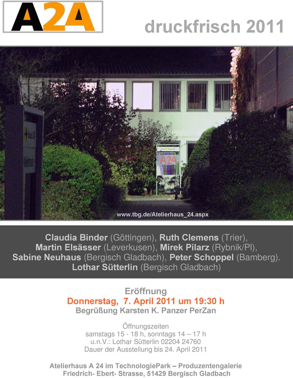 Gladbach), Peter Schoppel (Bamberg). Lothar Sütterlin (Bergisch Gladbach) Eröffnung Donnerstag, 7. April 2011 um 19:30 h Begrüßung Karsten K.