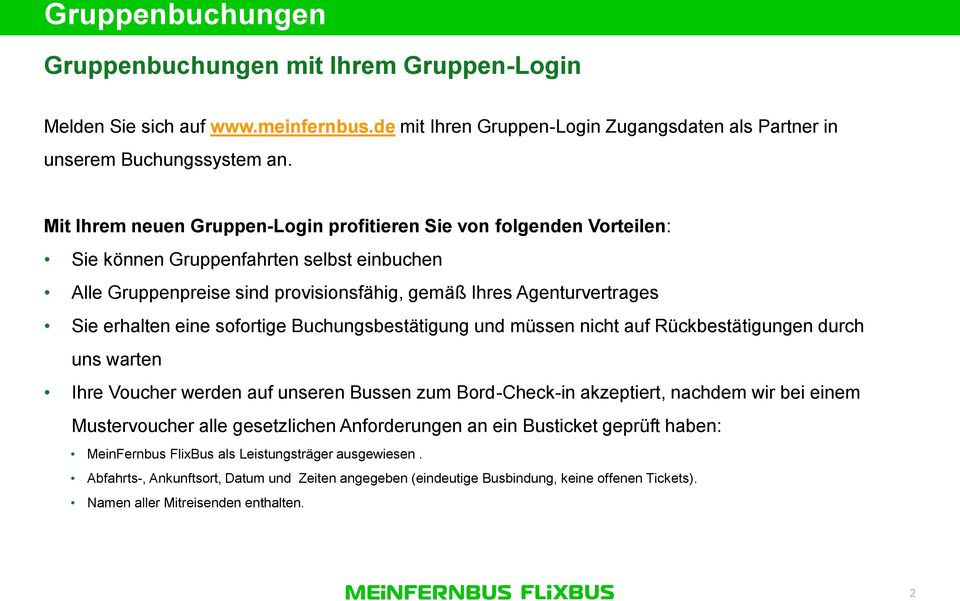 eine sofortige Buchungsbestätigung und müssen nicht auf Rückbestätigungen durch uns warten Ihre Voucher werden auf unseren Bussen zum Bord-Check-in akzeptiert, nachdem wir bei einem Mustervoucher