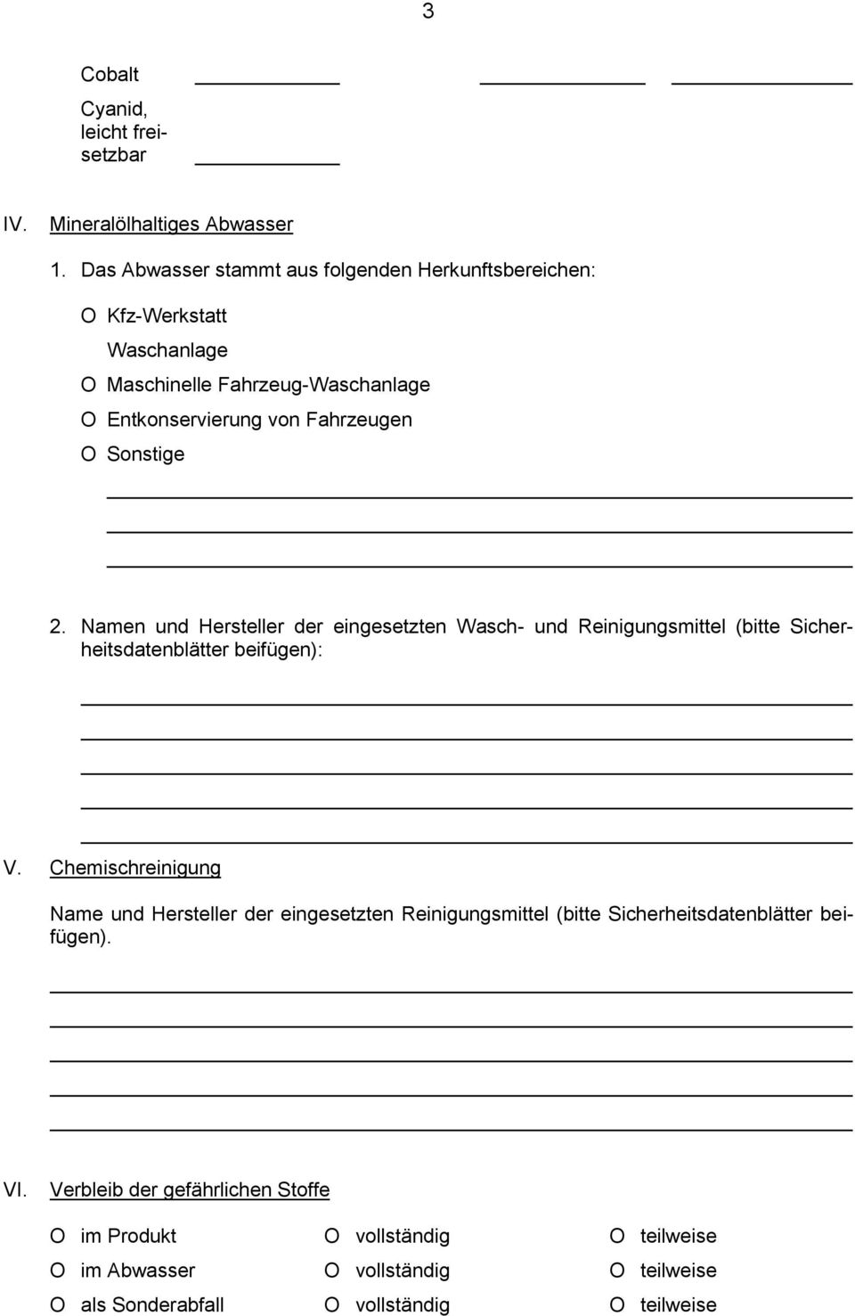 Sonstige 2. Namen und Hersteller der eingesetzten Wasch- und Reinigungsmittel (bitte Sicherheitsdatenblätter beifügen): V.