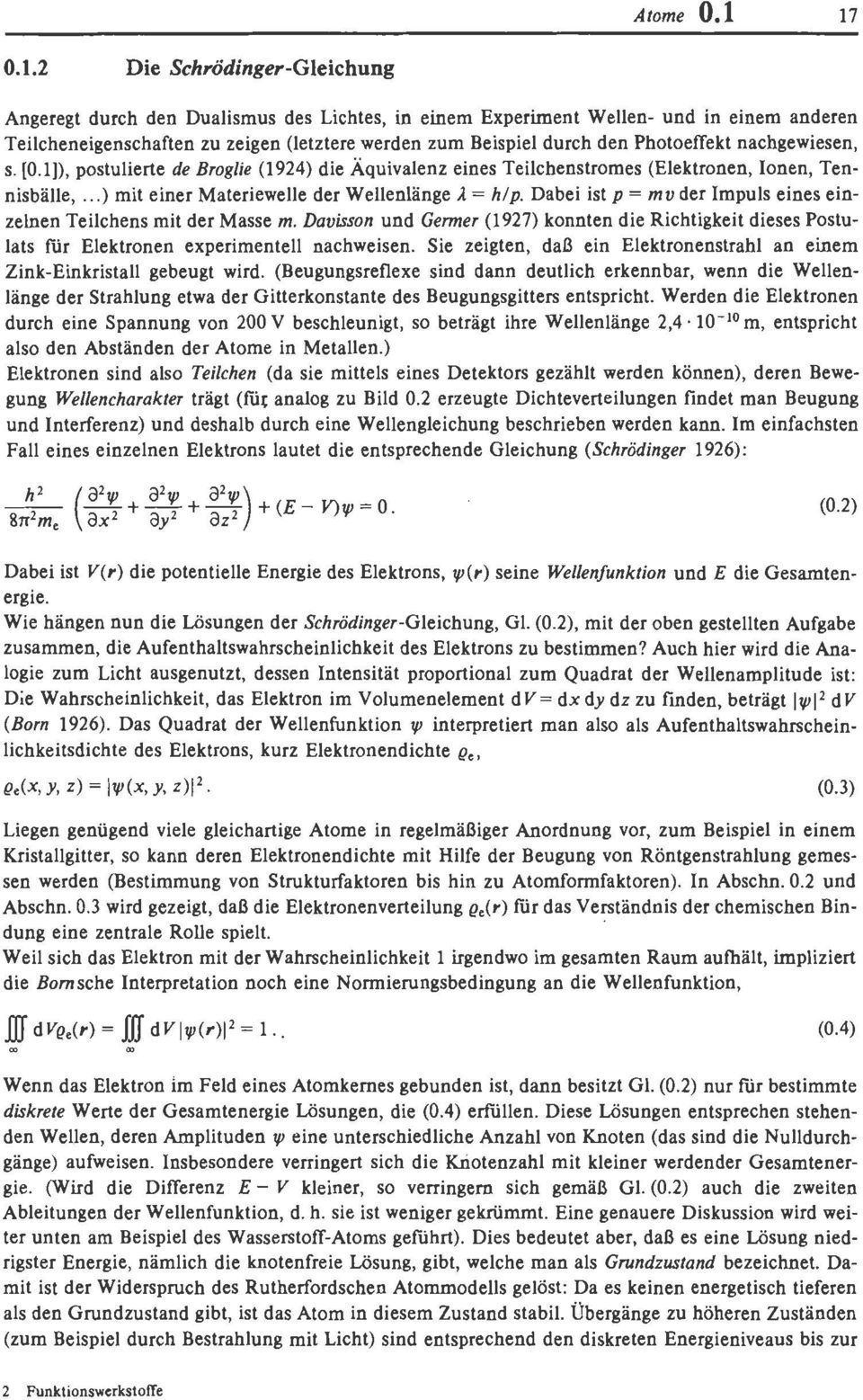 Photoeffekt nachgewiesen, s. [Oll), postulierte de Broglie (1924) die Äquivalenz eines Teilchenstromes (Elektronen, Ionen, Tennisbälle,...) mit einer Materiewelle der Weilenlänge 1 = hlp.