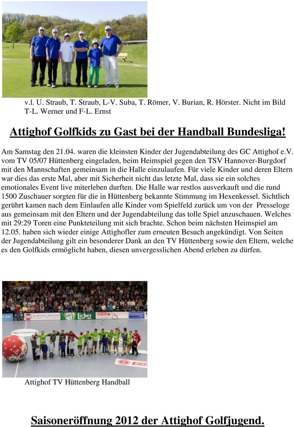 vom TV 05/07 Hüttenberg eingeladen, beim Heimspiel gegen den TSV Hannover-Burgdorf mit den Mannschaften gemeinsam in die Halle einzulaufen.