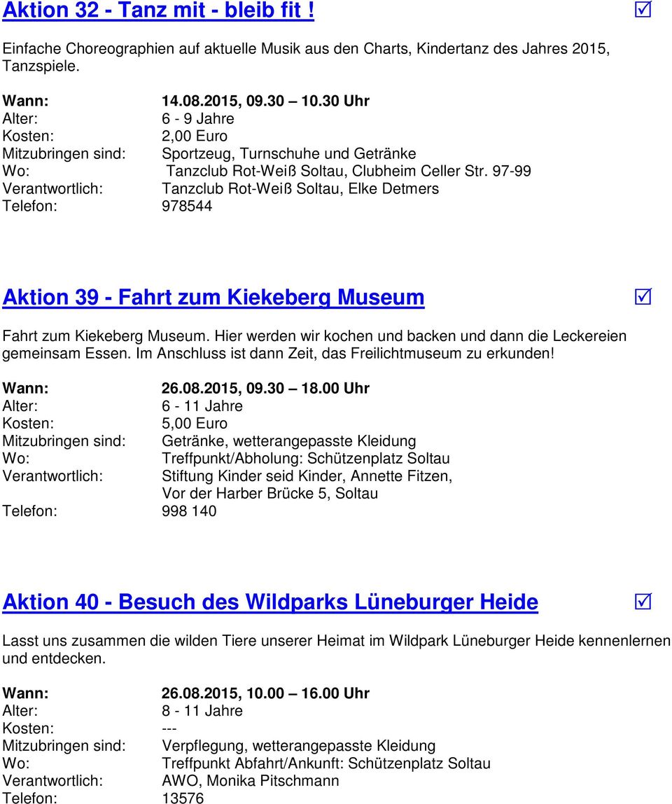 97-99 Verantwortlich: Tanzclub Rot-Weiß Soltau, Elke Detmers Telefon: 978544 Aktion 39 - Fahrt zum Kiekeberg Museum Fahrt zum Kiekeberg Museum.