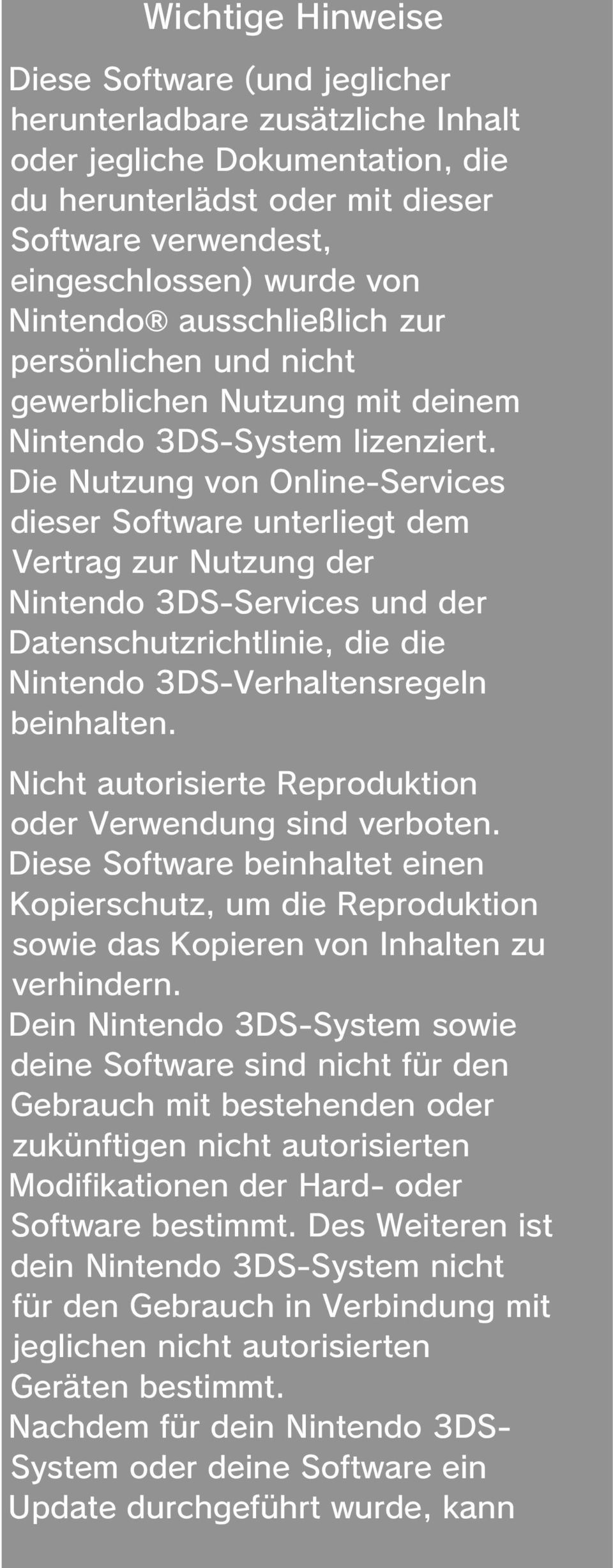 Die Nutzung von Online-Services dieser Software unterliegt dem Vertrag zur Nutzung der Nintendo 3DS-Services und der Datenschutzrichtlinie, die die Nintendo 3DS-Verhaltensregeln beinhalten.