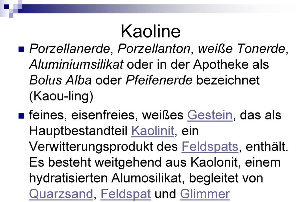 Hauptbestandteil Kaolinit, ein Verwitterungsprodukt des Feldspats, enthält.