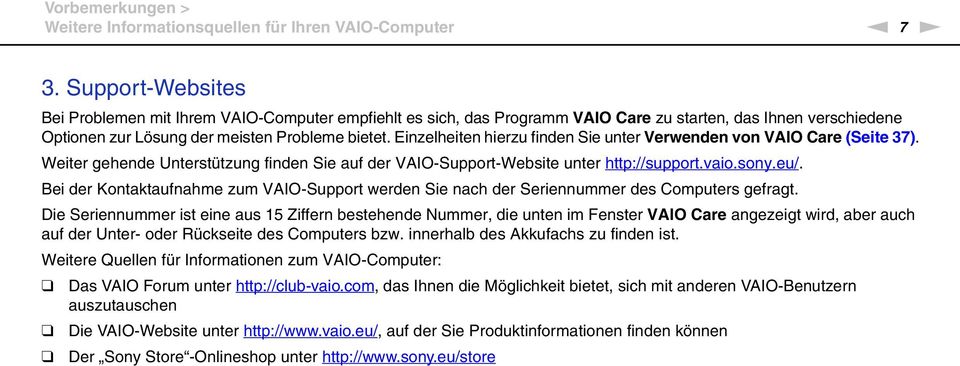 Einzelheiten hierzu finden Sie unter Verwenden von VAIO Care (Seite 37). Weiter gehende Unterstützung finden Sie auf der VAIO-Support-Website unter http://support.vaio.sony.eu/.
