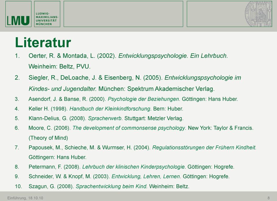 Handbuch der Kleinkindforschung. Bern: Huber. 5. Klann-Delius, G. (2008). Spracherwerb. Stuttgart: Metzler Verlag. 6. Moore, C. (2006). The development of commonsense psychology.