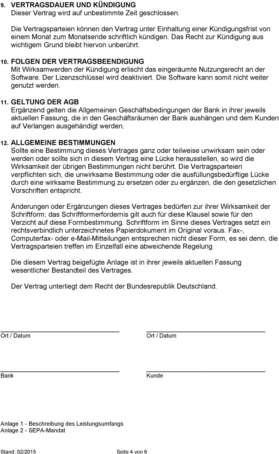 Das Recht zur Kündigung aus wichtigem Grund bleibt hiervon unberührt. 10. FOLGEN DER VERTRAGSBEENDIGUNG Mit Wirksamwerden der Kündigung erlischt das eingeräumte Nutzungsrecht an der Software.