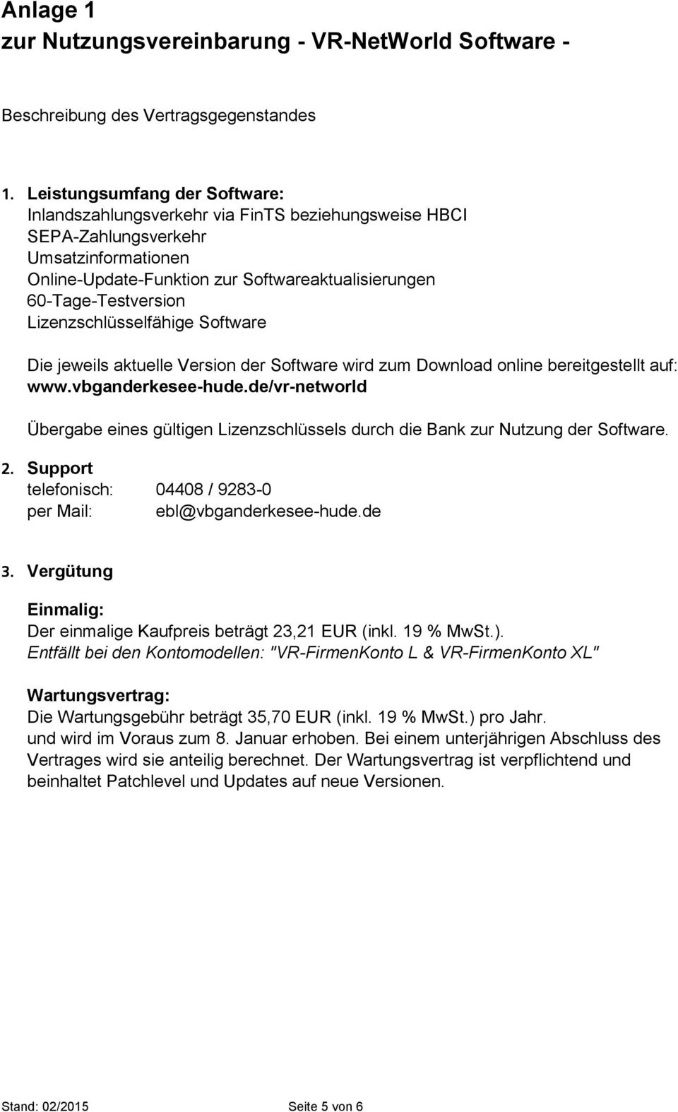 Lizenzschlüsselfähige Software Die jeweils aktuelle Version der Software wird zum Download online bereitgestellt auf: www.vbganderkesee-hude.