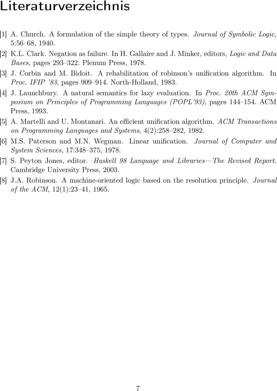 North-Holland, 1983. [4] J. Launchbury. A natural semantics for lazy evaluation. In Proc. 20th ACM Symposium on Principles of Programming Languages (POPL 93), pages 144 154. ACM Press, 1993. [5] A.