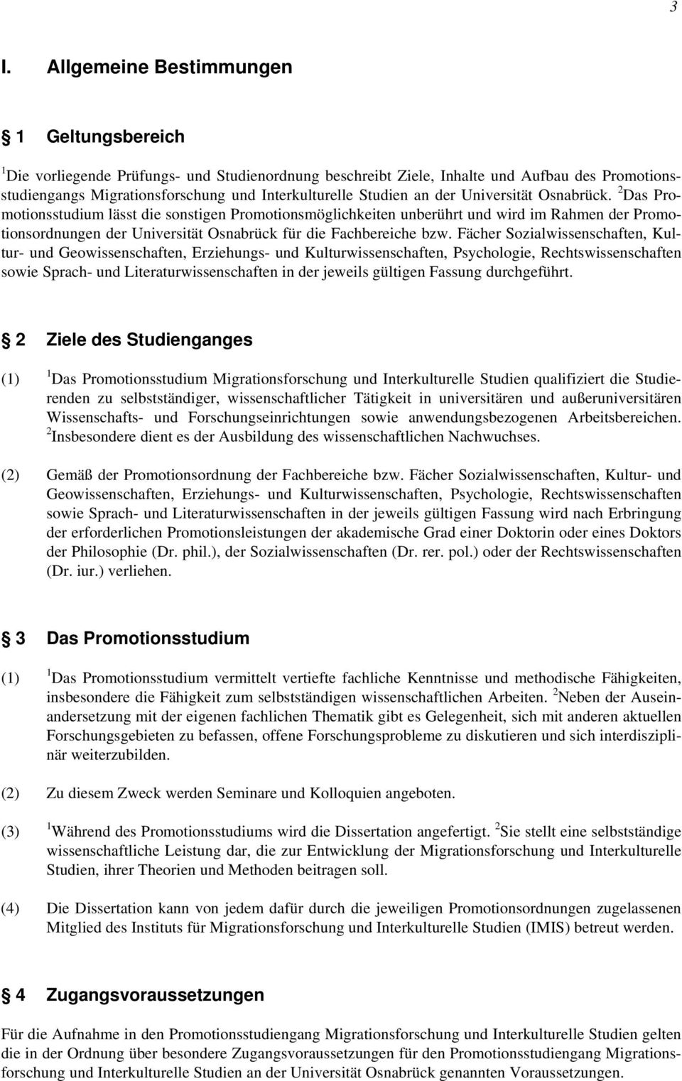 2 Das Promotionsstudium lässt die sonstigen Promotionsmöglichkeiten unberührt und wird im Rahmen der Promotionsordnungen der Universität Osnabrück für die Fachbereiche bzw.