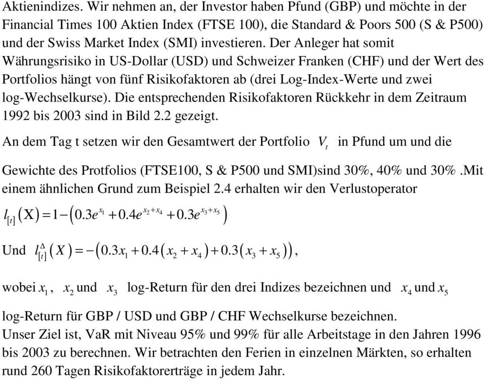 Die ensprecenen Risikofakoren Rückker in em Zeiraum 992 bis 2003 sin in Bil 2.2 gezeig.