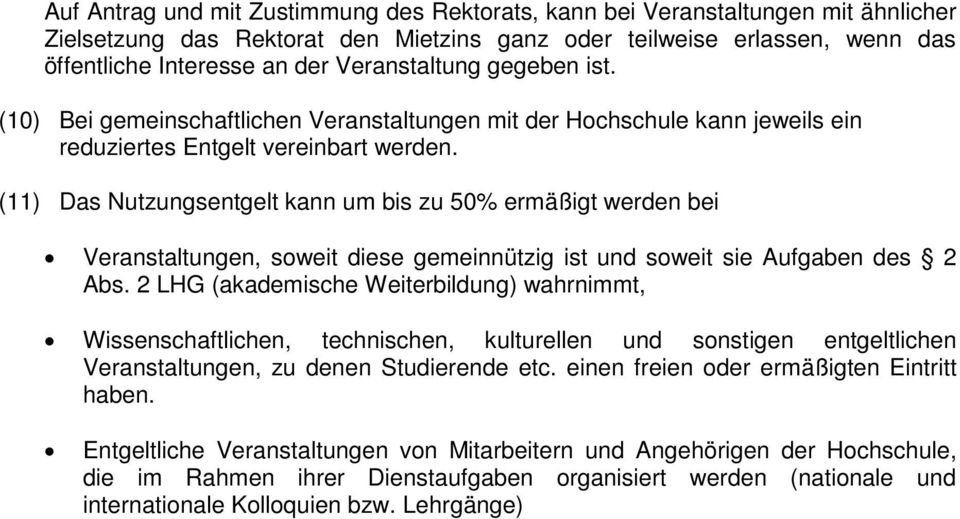 (11) Das Nutzungsentgelt kann um bis zu 50% ermäßigt werden bei Veranstaltungen, soweit diese gemeinnützig ist und soweit sie Aufgaben des 2 Abs.