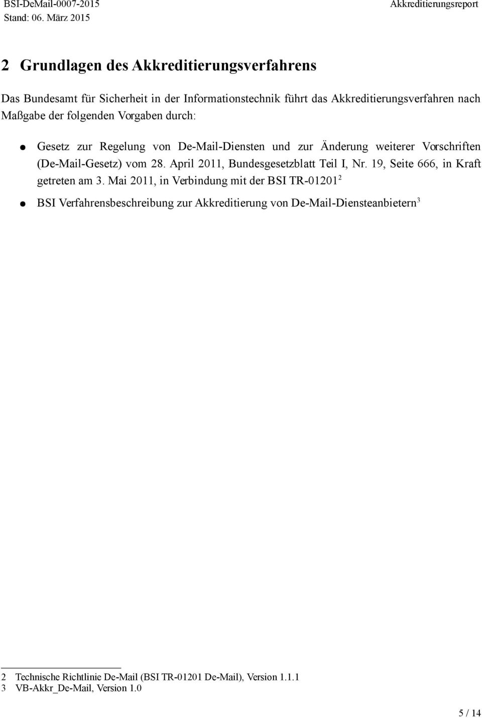 (De-Mail-Gesetz) vom 28. April 2011, Bundesgesetzblatt Teil I, Nr. 19, Seite 666, in Kraft getreten am 3.