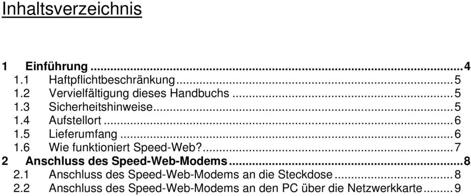 5 Lieferumfang...6 1.6 Wie funktioniert Speed-Web?...7 2 Anschluss des Speed-Web-Modems...8 2.