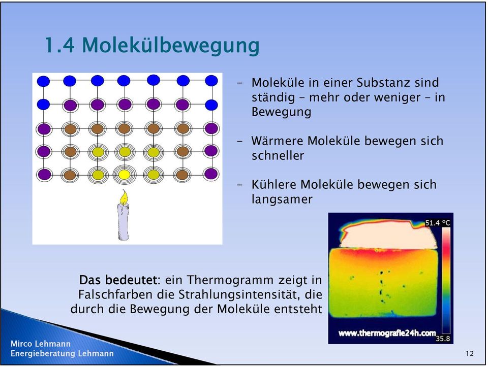 Moleküle bewegen sich langsamer Das bedeutet: ein Thermogramm zeigt in