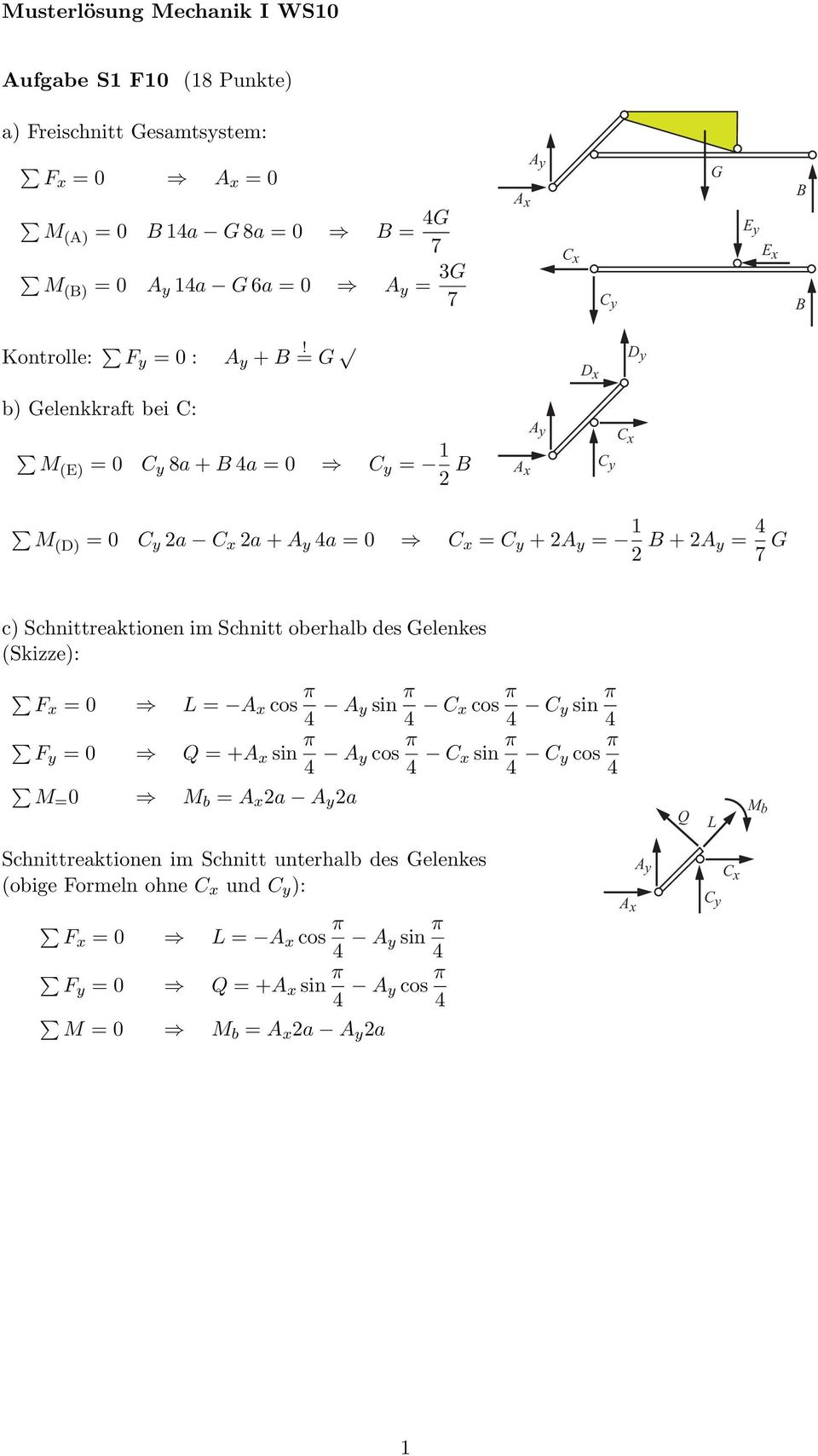 = G D x D y b) Gelenkkraft bei C: M(E) = 0 C y 8a + 4a = 0 C y = 1 2 C y C x M(D) = 0 C y C x + 4a = 0 C x = C y + 2 = 1 2 + 2 = 4 7 G c) Scnittreaktionen im Scnitt