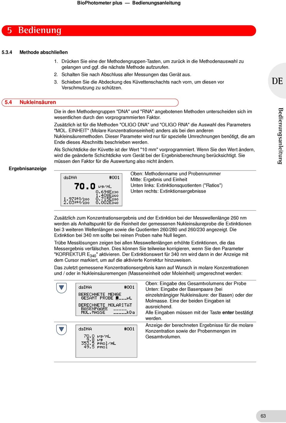 4 Nukleinsäuren Ergebnisanzeige Die in den Methodengruppen "DNA" und "RNA" angebotenen Methoden unterscheiden sich im wesentlichen durch den vorprogrammierten Faktor.