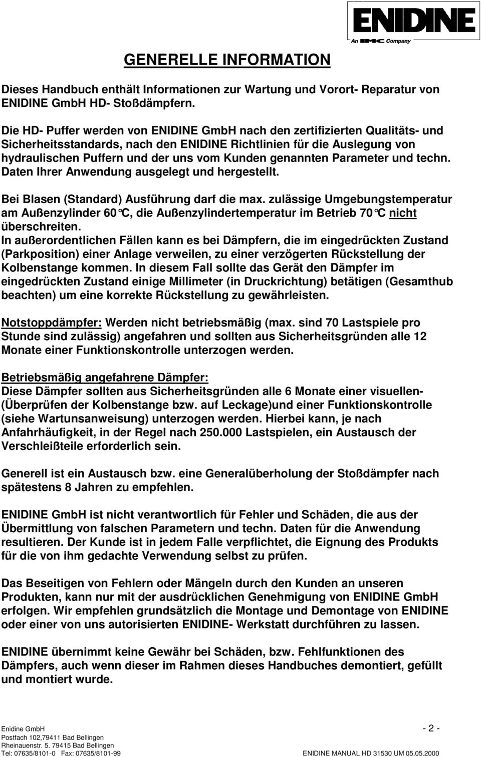 genannten Parameter und techn. Daten Ihrer Anwendung ausgelegt und hergestellt. Bei Blasen (Standard) Ausführung darf die max.