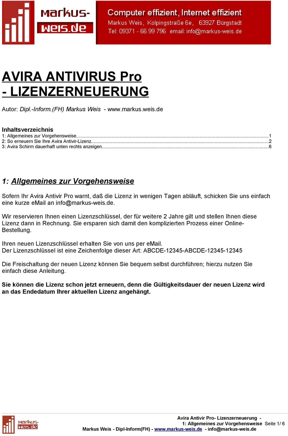 ..6 1: Allgemeines zur Vorgehensweise Sofern Ihr Avira Antivir Pro warnt, daß die Lizenz in wenigen Tagen abläuft, schicken Sie uns einfach eine kurze email an info@markus-weis.de.