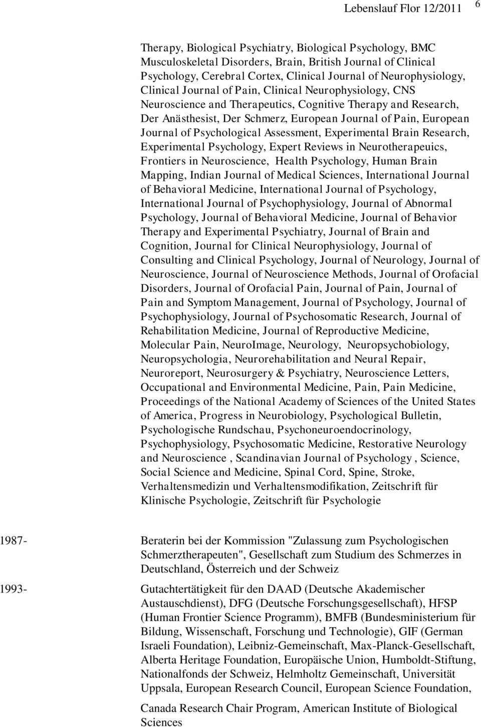 Assessment, Experimental Brain Research, Experimental Psychology, Expert Reviews in Neurotherapeuics, Frontiers in Neuroscience, Health Psychology, Human Brain Mapping, Indian Journal of Medical