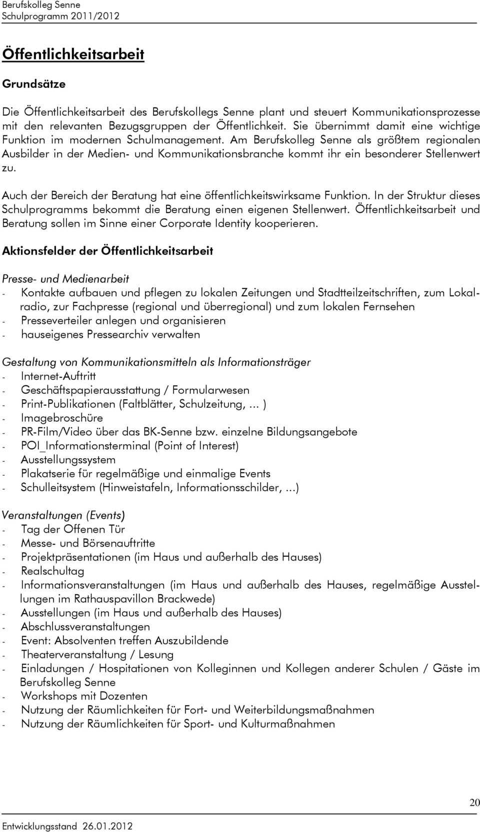 Am Berufskolleg Senne als größtem regionalen Ausbilder in der Medien- und Kommunikationsbranche kommt ihr ein besonderer Stellenwert zu.