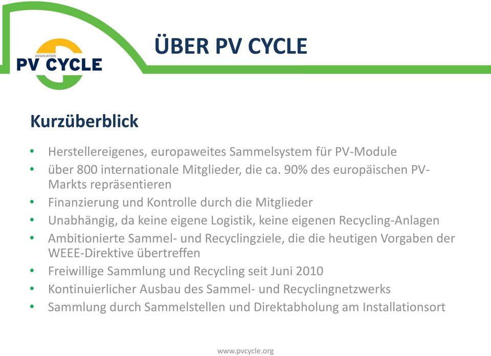 eigenen Recycling-Anlagen Ambitionierte Sammel- und Recyclingziele, die die heutigen Vorgaben der WEEE-Direktive übertreffen Freiwillige
