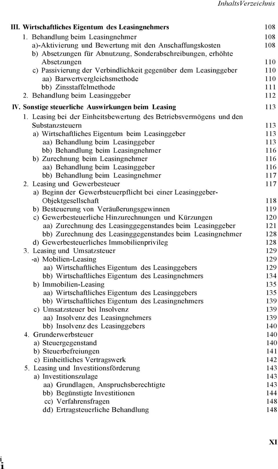 Verbindlichkeit gegenüber dem Leasinggeber 110 aa) Barwertvergleichsmethode 110 bb) Zinsstaffelmethode 111 2. Behandlung beim Leasinggeber 112 IV. Sonstige steuerliche Auswirkungen beim Leasing 113 1.