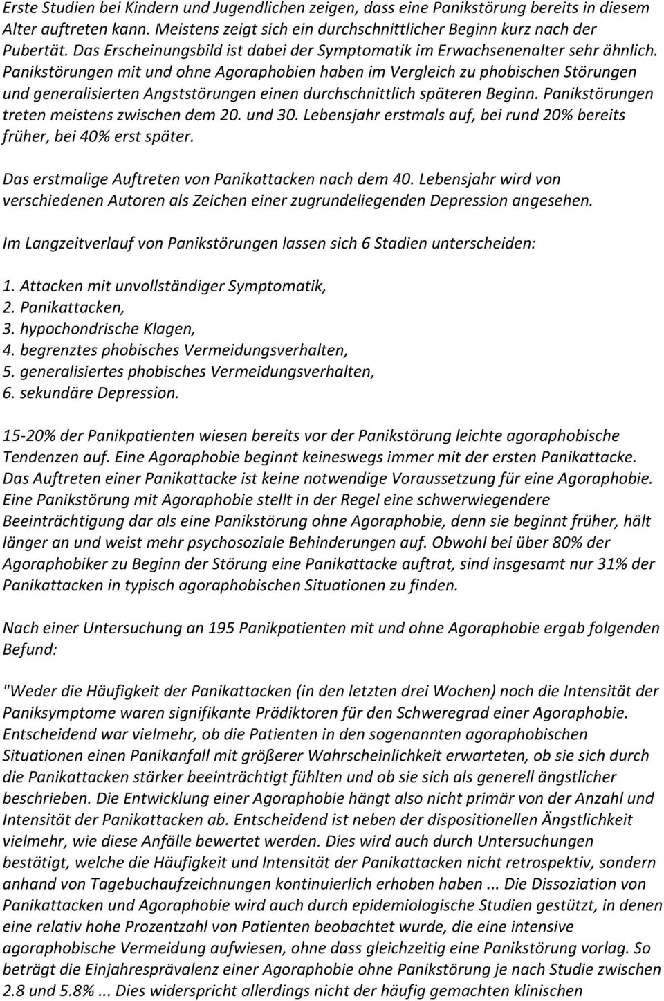 Panikstörungen mit und ohne Agoraphobien haben im Vergleich zu phobischen Störungen und generalisierten Angststörungen einen durchschnittlich späteren Beginn.