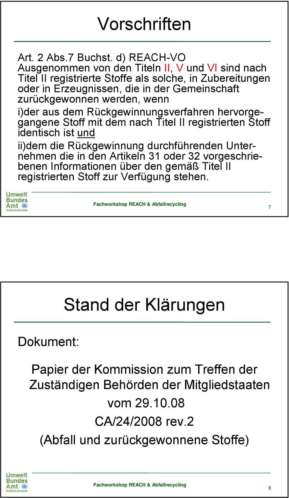 zurückgewonnen werden, wenn i)der aus dem Rückgewinnungsverfahren hervorgegangene Stoff mit dem nach Titel II registrierten Stoff identisch ist und ii)dem die Rückgewinnung