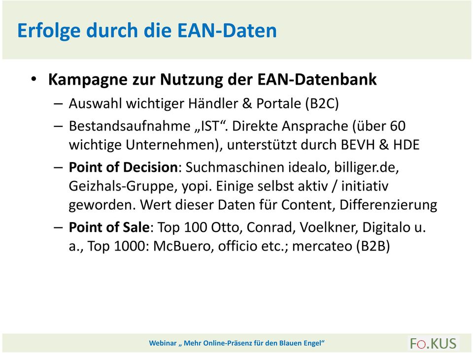 Direkte Ansprache (über 60 wichtige Unternehmen), unterstützt durch BEVH & HDE Point of Decision: Suchmaschinen idealo,