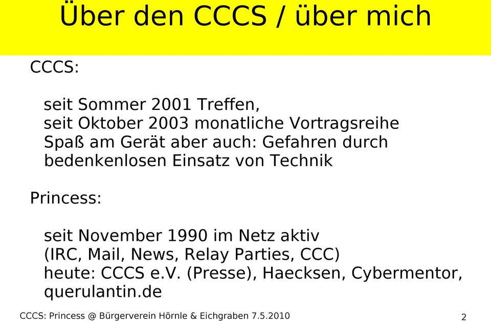 Princess: seit November 1990 im Netz aktiv (IRC, Mail, News, Relay Parties, CCC) heute: CCCS e.