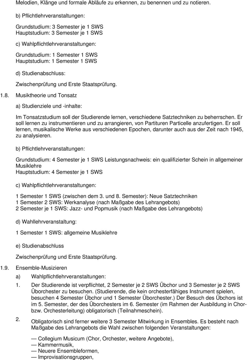 Studienabschluss: Zwischenprüfung und Erste Staatsprüfung. 1.8. Musiktheorie und Tonsatz Im Tonsatzstudium soll der Studierende lernen, verschiedene Satztechniken zu beherrschen.