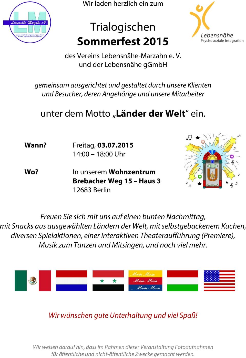 und der Lebensnähe ggmbh gemeinsam ausgerichtet und gestaltet durch unsere Klienten und Besucher, deren Angehörige und unsere Mitarbeiter unter dem Motto Länder der Welt ein. Wann? Freitag, 03.07.