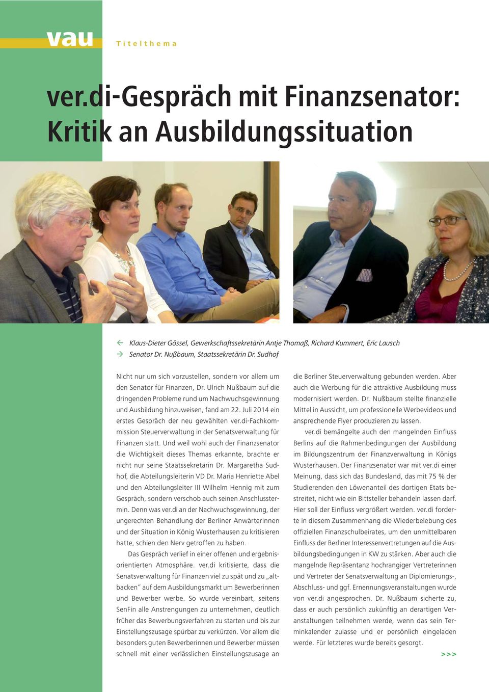 Ulrich Nußbaum auf die dringenden Probleme rund um Nachwuchsgewinnung und Ausbildung hinzuweisen, fand am 22. Juli 2014 ein erstes Gespräch der neu gewählten ver.