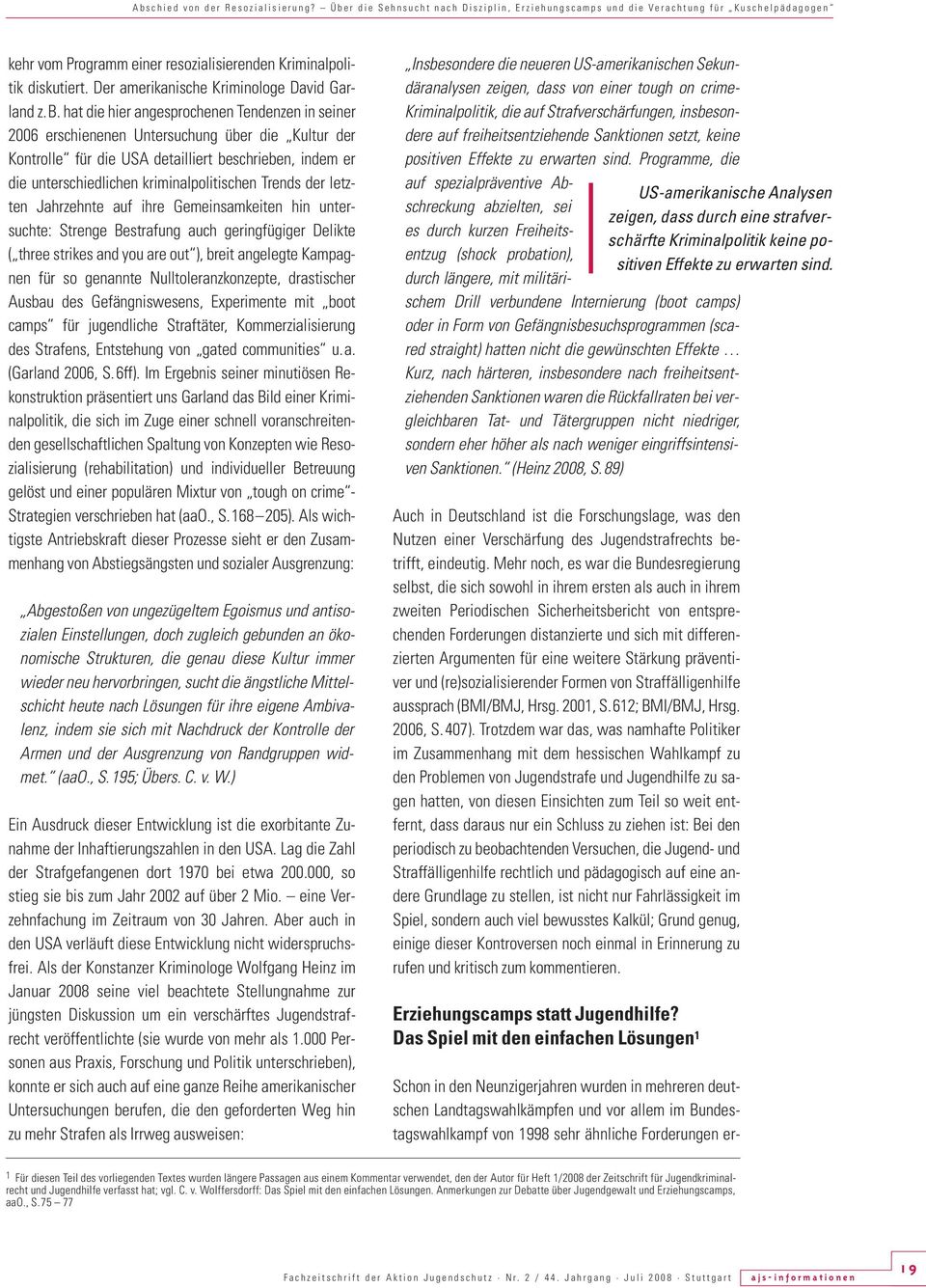 hat die hier angesprochenen Tendenzen in seiner 2006 erschienenen Untersuchung über die Kultur der Kontrolle für die USA detailliert beschrieben, indem er die unterschiedlichen kriminalpolitischen