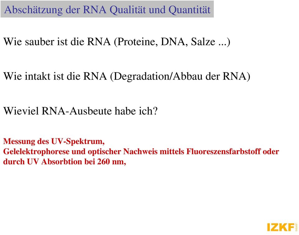 ..) Wie intakt ist die RNA (Degradation/Abbau der RNA) Wieviel RNA-Ausbeute